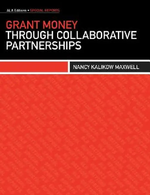 Grant Money Through Collaborative Partnerships (English, Nancy Kalikow Maxwell)