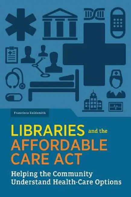 Libraries and the Affordable Care Act (English, Francisca Goldsmith)