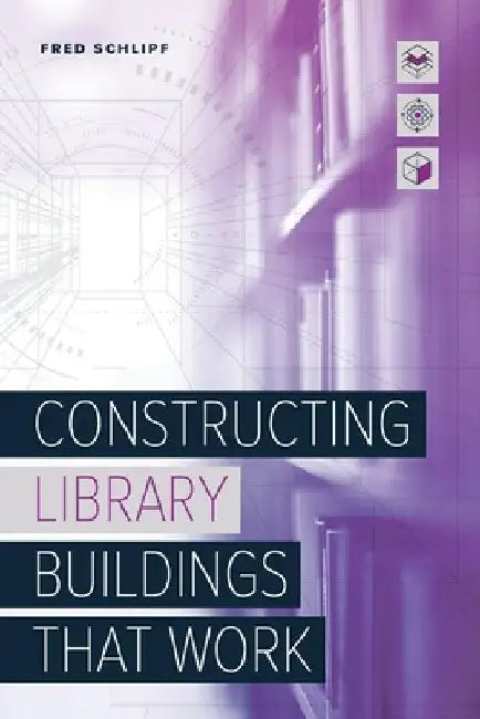 Constructing Library Buildings That Work (English, Fred Schlipf)