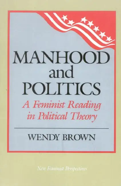 Manhood and Politics (English, Wendy L. Brown)
