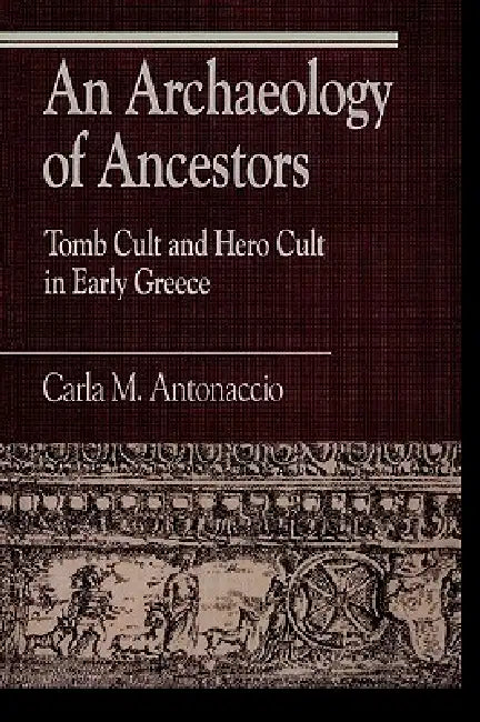 Archaeology of Ancestors (English, Carla M. Antonaccio)