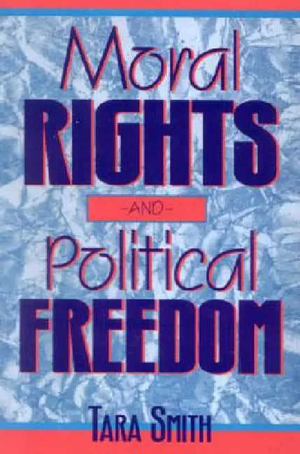 Moral Rights and Political Freedom (English, Tara Smith)