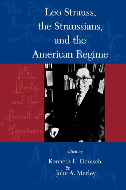Leo Strauss, the Straussians, and the Study of the American Regime (English, Kenneth L. Deutsch | John A. Murley | George Anastaplo)