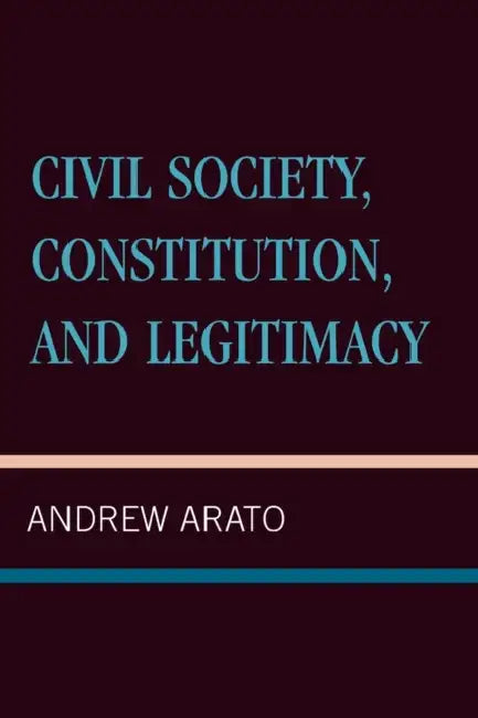 Civil Society, Constitution, and Legitimacy (English, Andrew Arato)