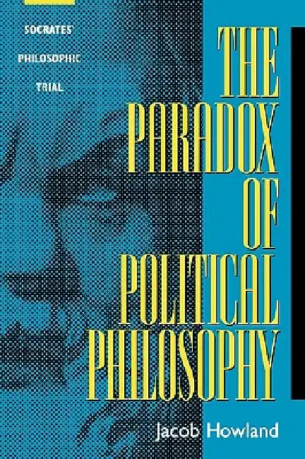The Paradox of Political Philosophy (English, Jacob Howland)