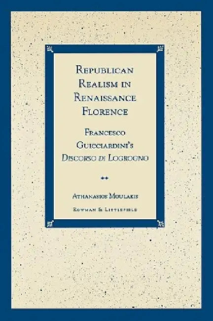 Republican Realism in Renaissance Florence (English, Athanasios Moulakis)