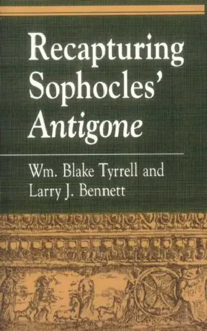 Recapturing Sophocles' Antigone (English, William Blake Tyrrell | Larry J. Bennett)