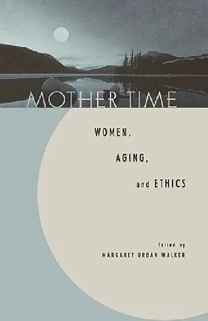 Mother Time (English, Margaret Urban Walker | Sandra Lee Bartky | Daniel Callahan)