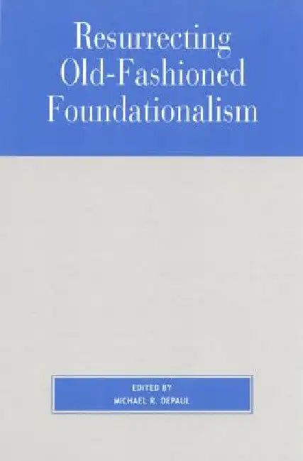 Resurrecting Old-Fashioned Foundationalism (English, Richard Fumerton | Laurence Bonjour | John L. Pollock)