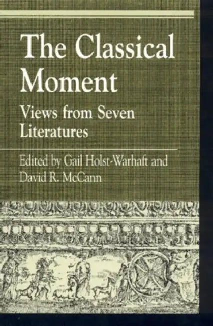 The Classical Moment (English, Gail Holst-Warhaft | David R. McCann | William W. Hallo)