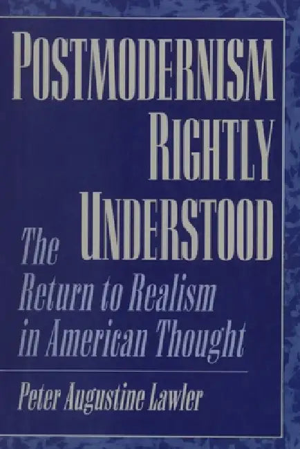 Postmodernism Rightly Understood (English, Peter Augustine Lawler)