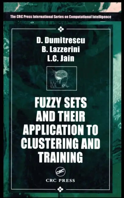 Fuzzy Sets & Their Application to Clustering & Training (English, Beatrice Lazzerini | Lakhmi C. Jain | D. Dumitrescu)
