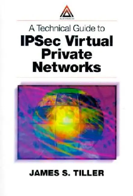 A Technical Guide to Ipsec Virtual Private Networks (English, James S. Tiller)