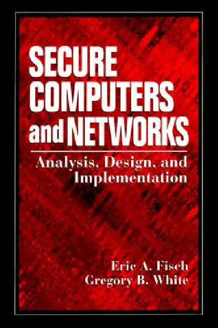 Securing Computer Networks (English, Eric A. Fisch | Gregory B. White)