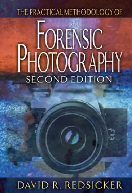 The Practical Methodology of Forensic Photography (English, David R. Redsicker)