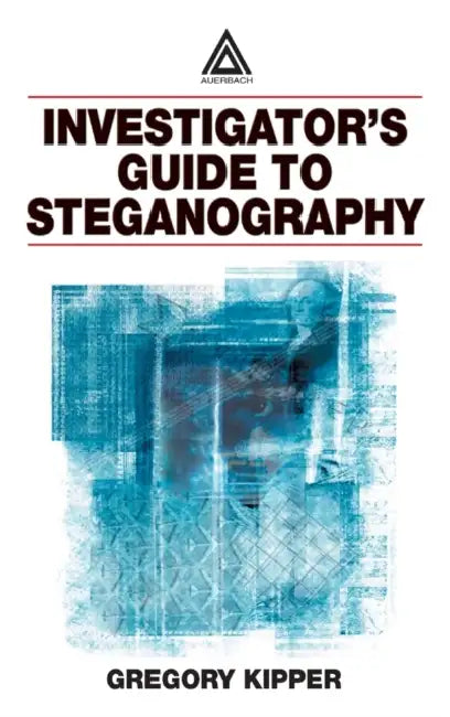 Investigator's Guide to Steganography (English, Gregory Kipper)