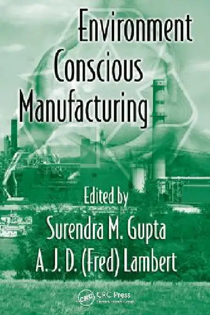 Environment Conscious Manufacturing (English, Surendra M. Gupta | A. J. D. (Fred) Lambert)
