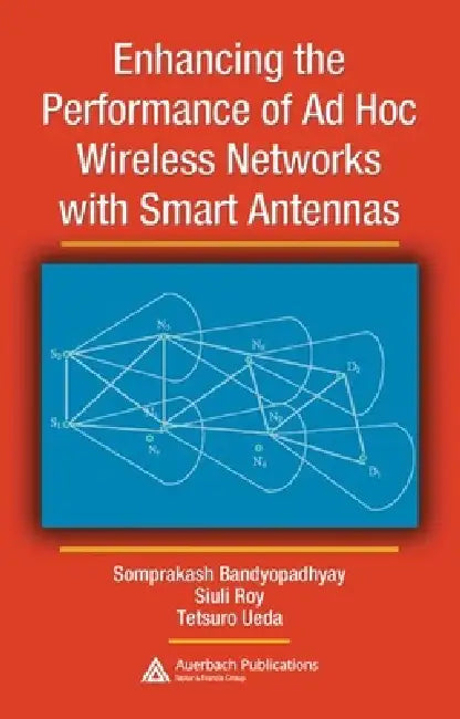 Enhancing the Performance of AD Hoc Wireless Networks with Smart Antennas (English, Somprakash Bandyopadhyay | Siuli Roy | Tetsuro Ueda)