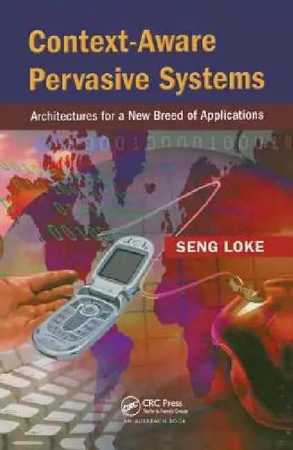 Context-Aware Pervasive Systems (English, Seng Loke)