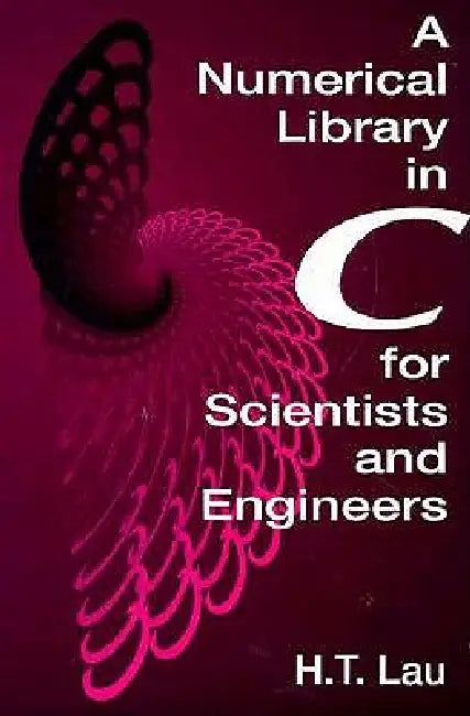 A Numerical Library in C for Scientists and Engineers (English, Hang T. Lau)