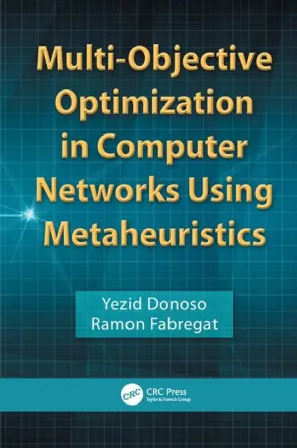 Multi-Objective Optimization in Computer Networks Using Metaheuristics (English, Yezid Donoso | Ramon Fabregat)