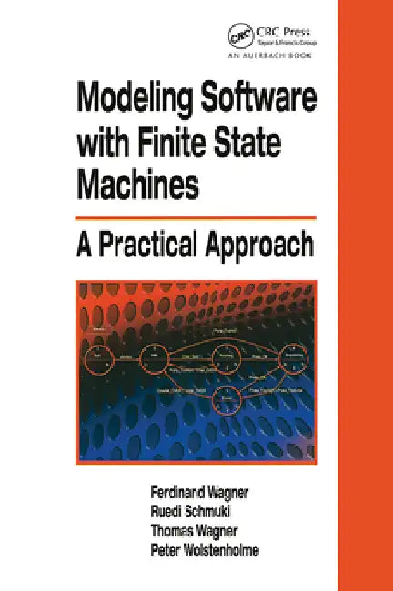 Modeling Software with Finite State Machines (English, Ferdinand Wagner | Ruedi Schmuki | Thomas Wagner)