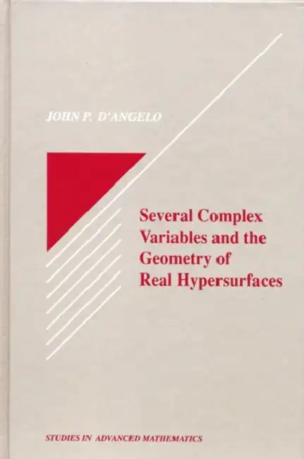 Several Complex Variables and the Geometry of Real Hypersurfaces (English, John P. D'Angelo)