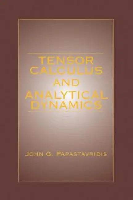 Tensor Calculus and Analytical Dynamics (English, John G. Papastavridis)