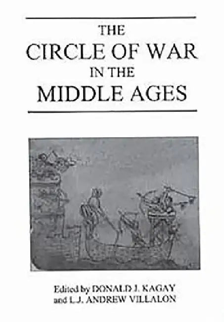 The Circle of War in the Middle Ages (English, Donald J. Kagay | L. J. Andrew Villalon | Bernard S. Bachrach)