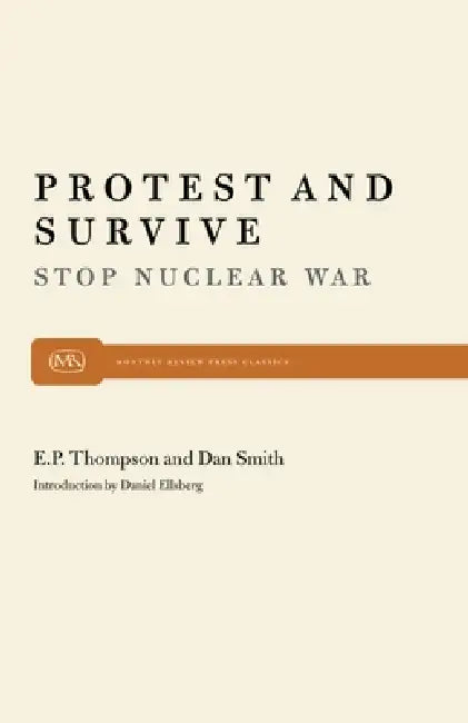 Protest and Survive (English, E. P. P. Thompson | Dan Smith | Daniel Ellsberg)