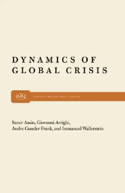Dynamics of Global Crisis (English, Samir Amin | Giovanni Arrighi | Andre Gunder Frank)