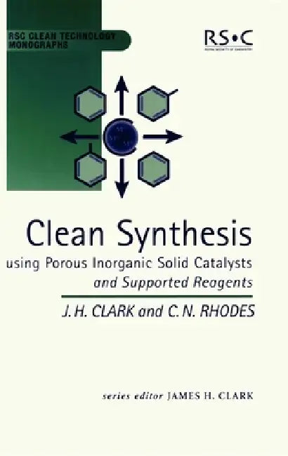 Clean Synthesis Using Porous Inorganic Solid Catalysts and Supported Reagents (English, James H. Clark | Chris N. Rhodes)