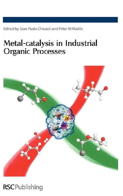 Metal-Catalysis in Industrial Organic Processes (English, Gian Paolo Chiusoli | Peter M. Maitlis)