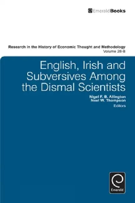 English, Irish and Subversives Among the Dismal Scientists, Volume 28b (English, Noel W. Thompson | Nigel F. B. Allington | Ross B. Emmett)