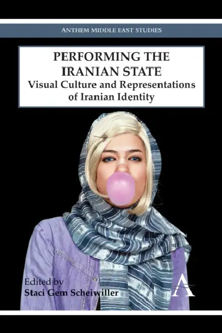 Performing the Iranian State (English, Staci Gem Scheiwiller)