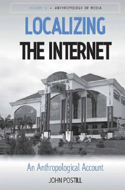 Localizing the Internet (English, John Postill)