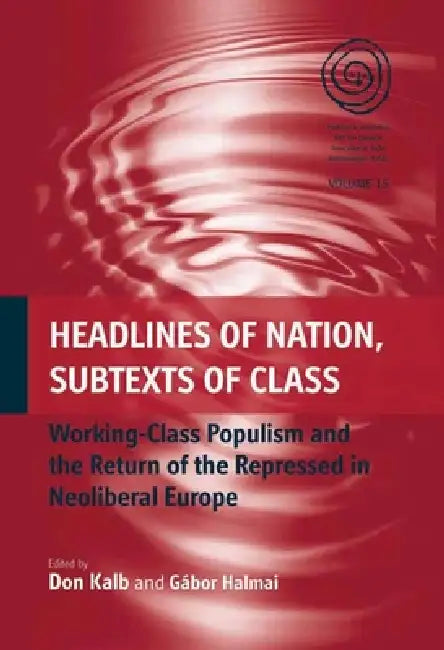 Headlines of Nation, Subtexts of Class (English, Don Kalb | Gábor Halmai)