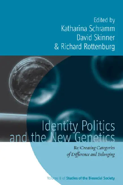 Identity Politics and the New Genetics (English, Katharina Schramm | David Skinner | Richard Rottenburg)