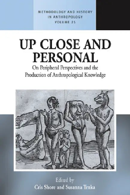 Up Close and Personal on Peripheral Perspectives and the Production of Anthropological Knowledge (English, Cris Shore | Susanna Trnka)
