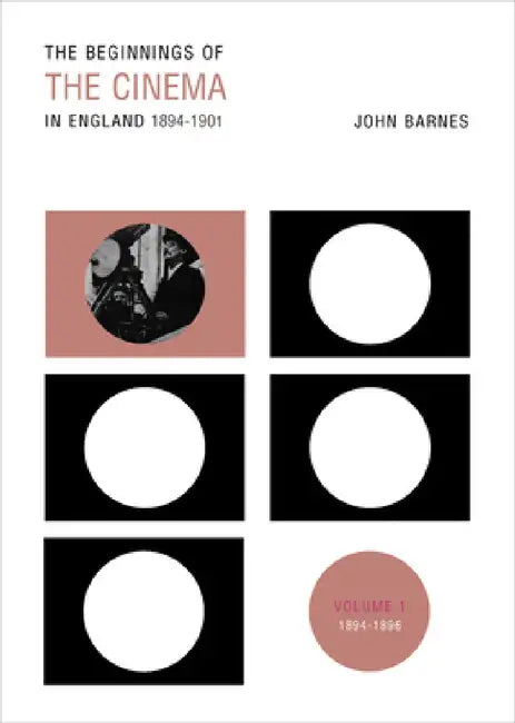 The Beginnings of the Cinema in England, 1894-1901 (English, John Barnes)