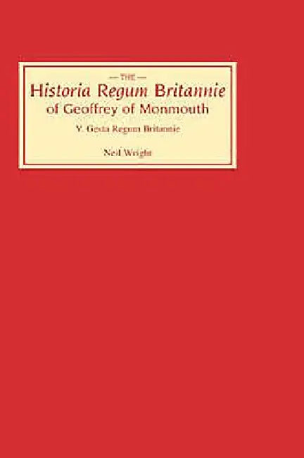 Historia Regum Britannie of Geoffrey of Monmouth V (English, Neil Wright)