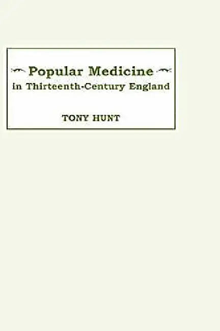Popular Medicine in 13th-Century England (English, Tony Hunt)