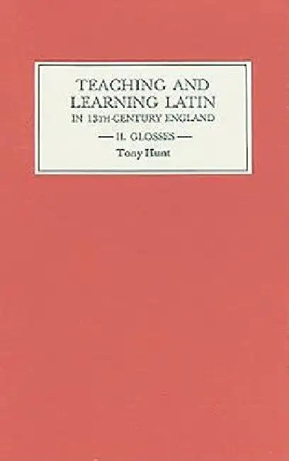 Teaching and Learning Latin in Thirteenth-Century England, Volume II (English, Tony Hunt)