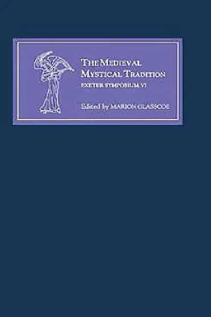 The Medieval Mystical Tradition in England, Ireland and Wales (English, Marion Glasscoe | C. Annette Grise | Denis Renevey)