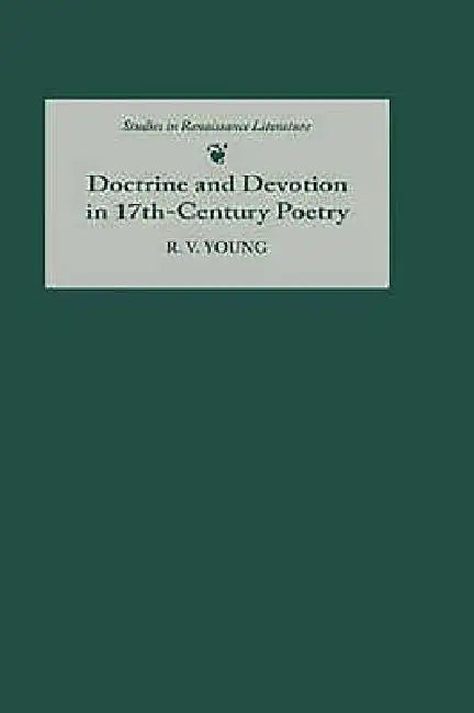 Doctrine and Devotion in Seventeenth-Century Poetry (English, R. V. Young)