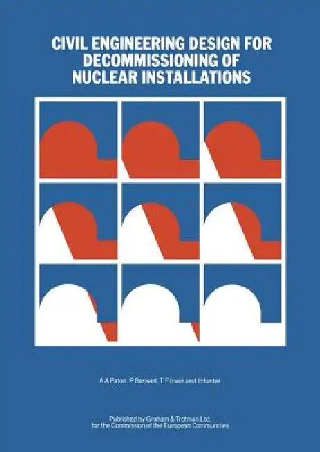 Civil Engineering Design for Decommissioning of Nuclear Installations (English, A. a. Paton | P. Benwell | T. F. Irwin)