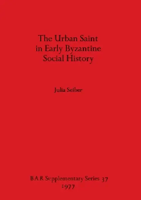 The Urban Saint in Early Byzantine Social History (English, Julia Seiber)