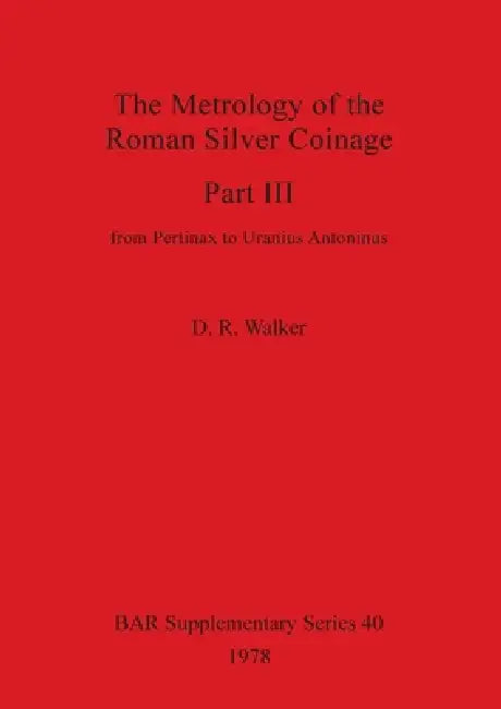 The Metrology of the Roman Silver Coinage Part III (English, D. R. Walker)