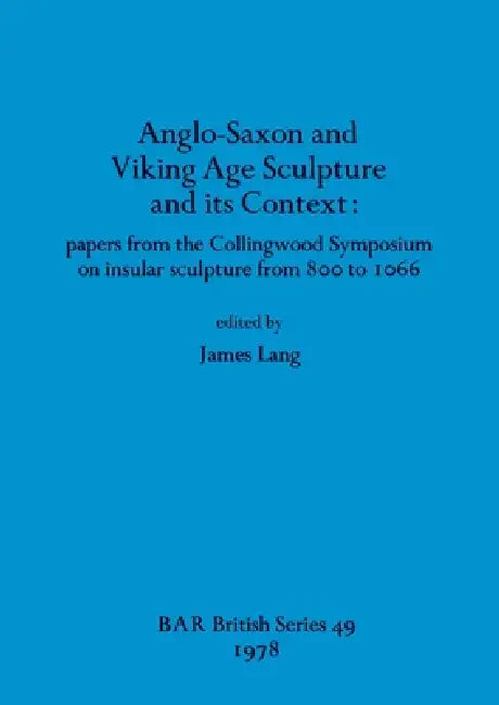 Anglo-Saxon and Viking Age Sculpture and its Context (English, James Lang)