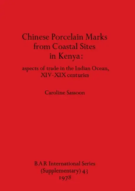 Chinese Porcelain Marks from Coastal Sites in Kenya (English, Caroline Sassoon)